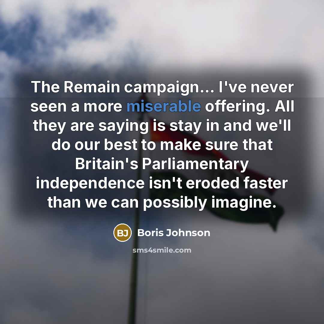 “The Remain campaign... I've never seen a more miserable offering.…” quote by Boris Johnson