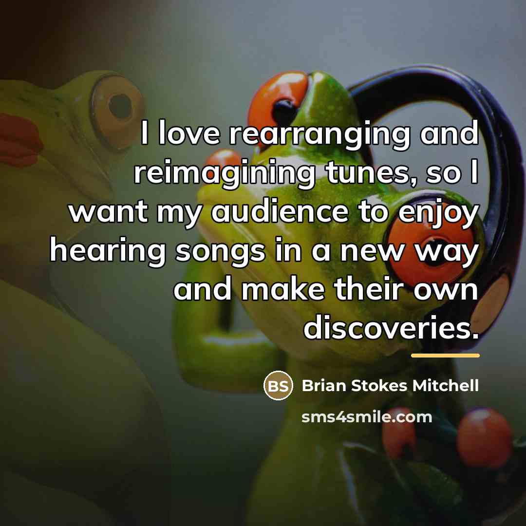 “I love rearranging and reimagining tunes, so I want my…” quote by Brian Stokes Mitchell