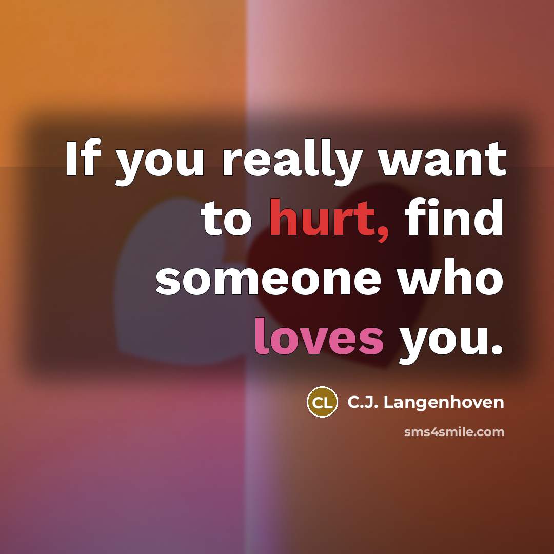 “If you really want to hurt, find someone who loves…” quote by C.J. Langenhoven