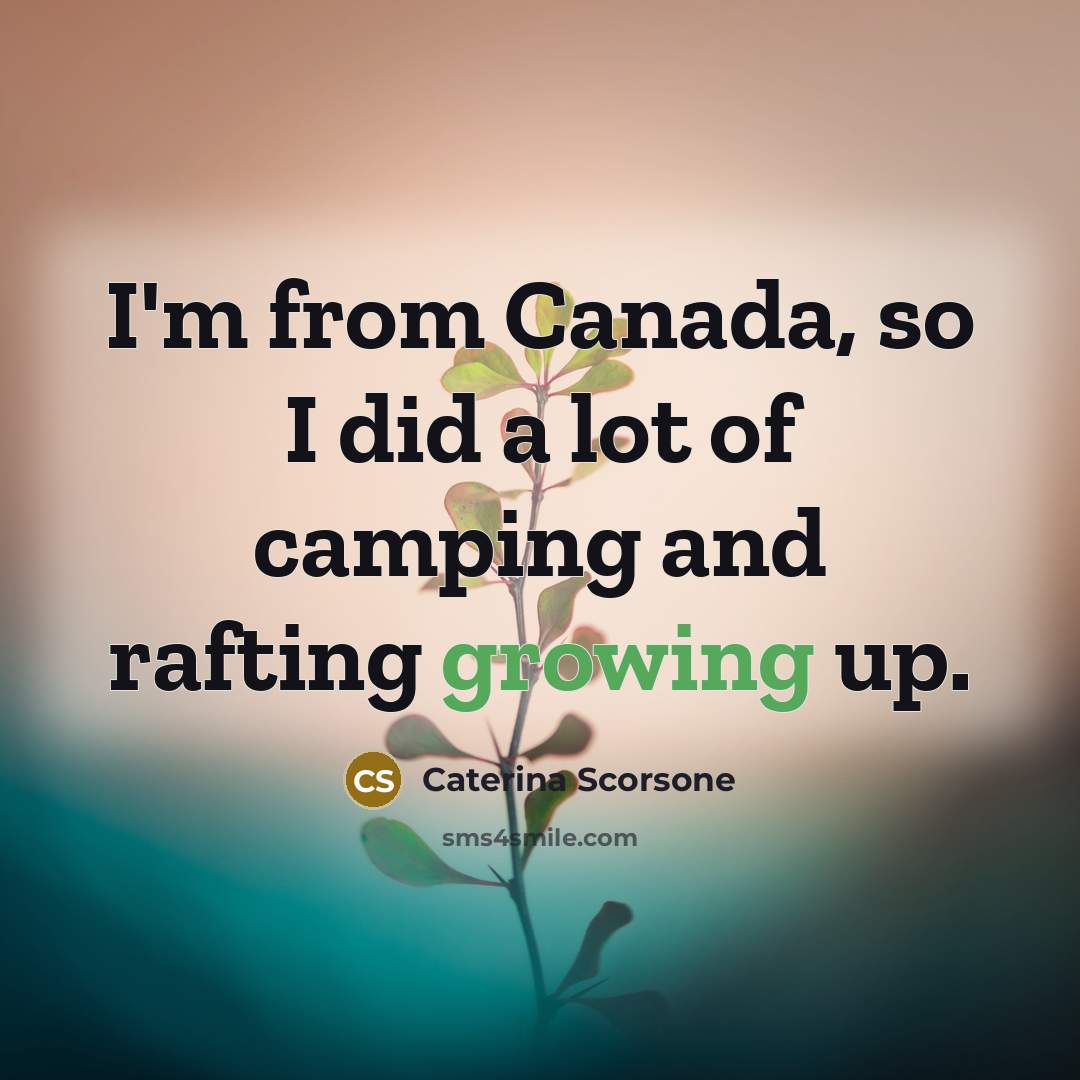 “I'm from Canada, so I did a lot of camping…” quote by Caterina Scorsone
