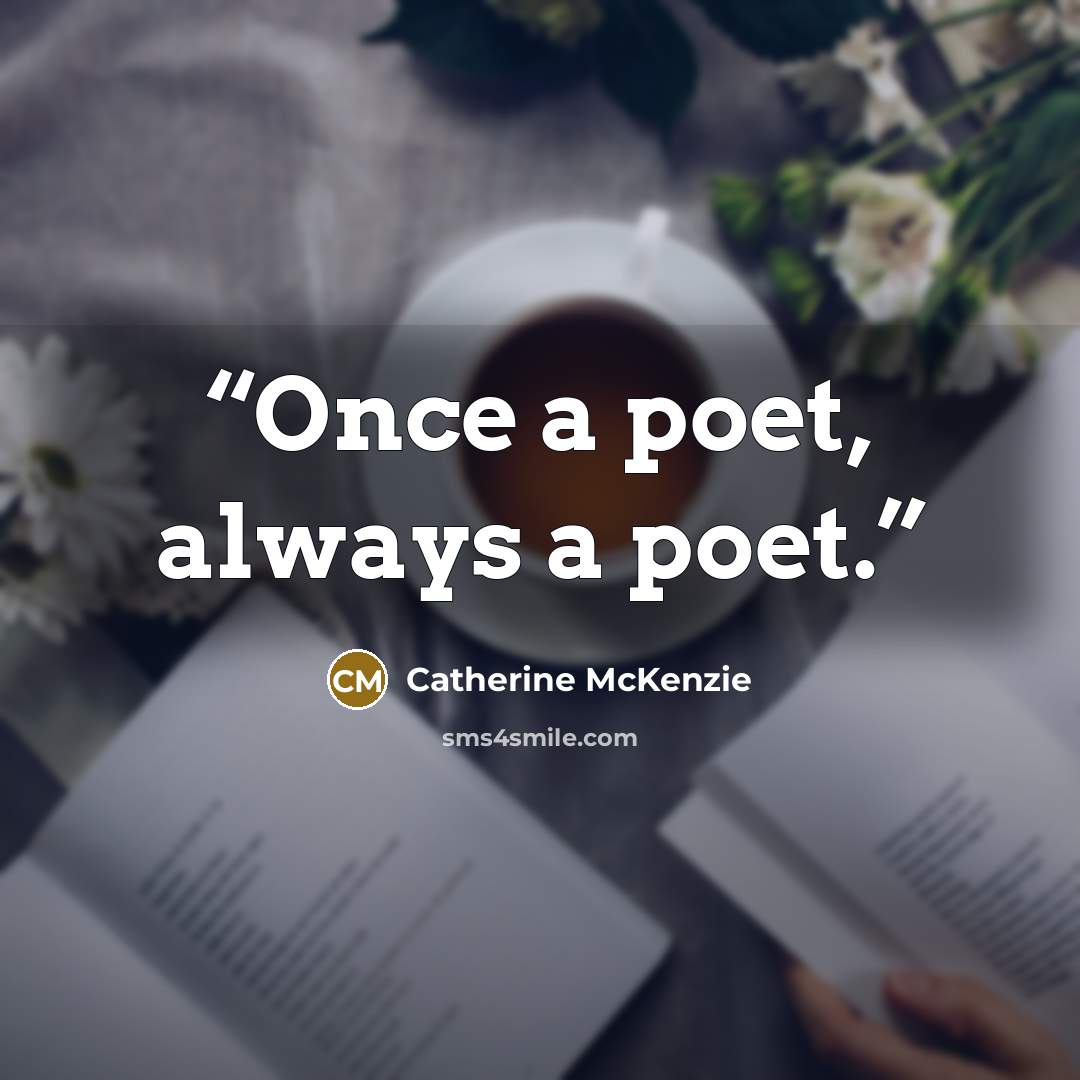 “Once a poet, always a poet.” quote by Catherine McKenzie