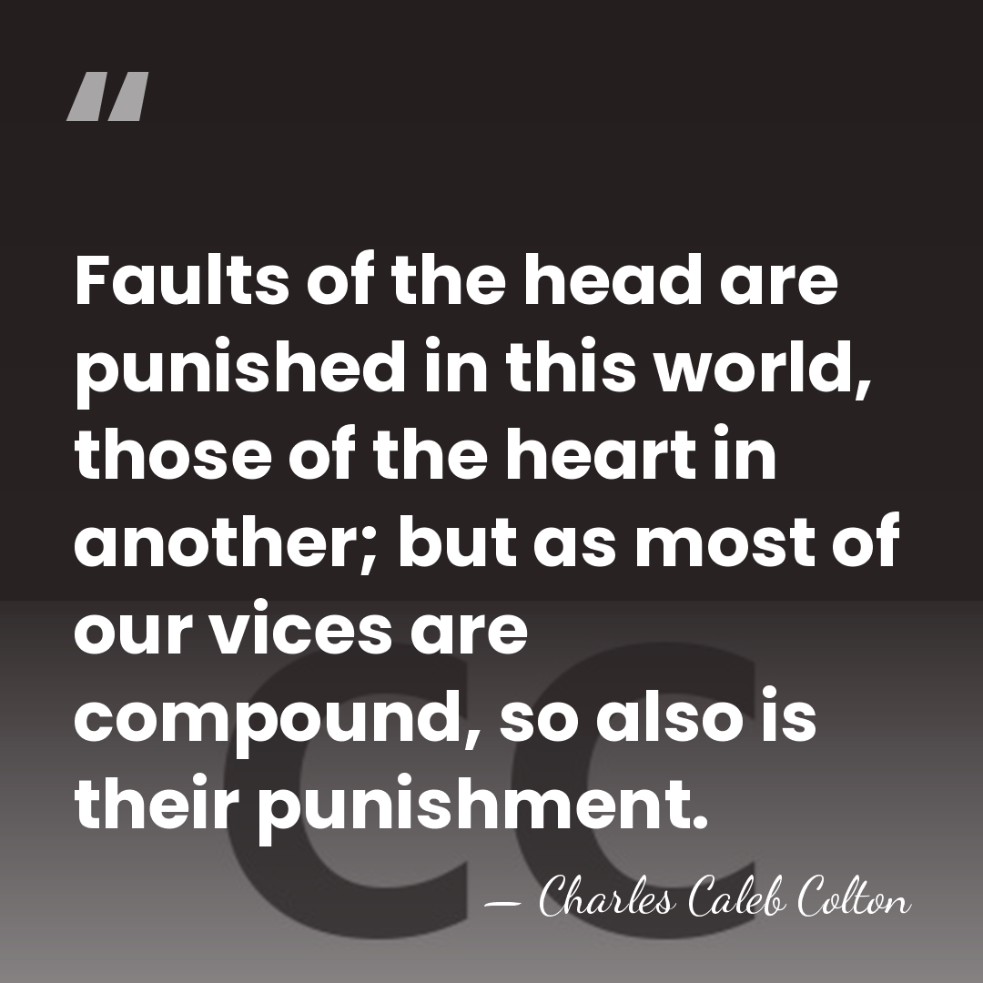 Faults of the head are punished in this world, those of the&hellip; - Charles Caleb Colton
