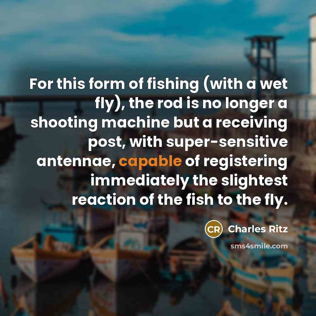 “For this form of fishing (with a wet fly), the…” quote by Charles Ritz