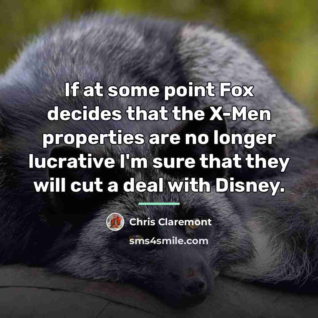 “If at some point Fox decides that the X-Men properties…” quote by Chris Claremont