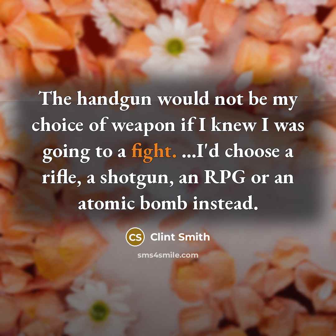 “The handgun would not be my choice of weapon if…” quote by Clint Smith