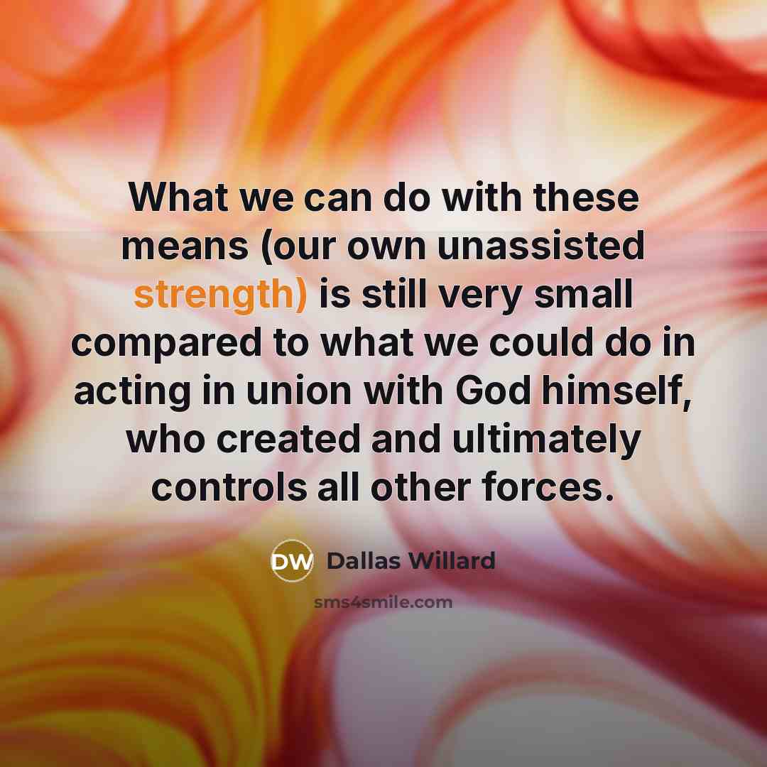“What we can do with these means (our own unassisted…” quote by Dallas Willard