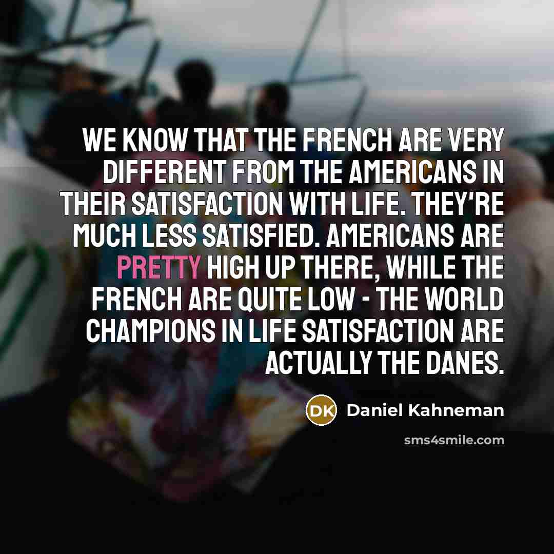 “We know that the French are very different from the…” quote by Daniel Kahneman