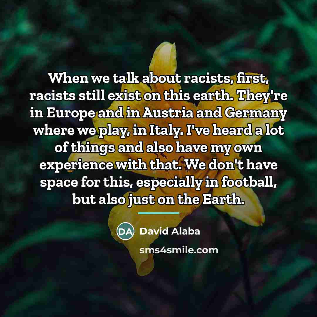 “When we talk about racists, first, racists still exist on…” quote by David Alaba