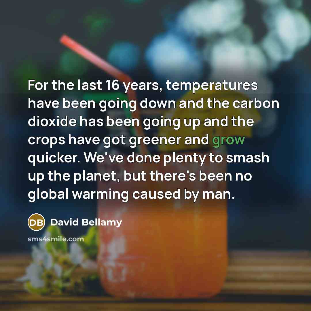 “For the last 16 years, temperatures have been going down…” quote by David Bellamy