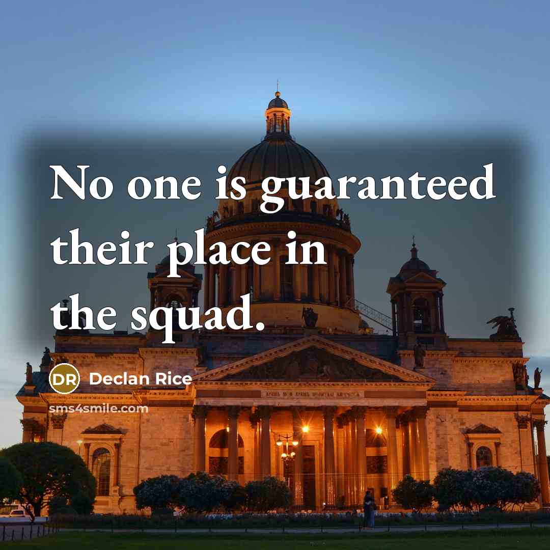 “No one is guaranteed their place in the squad.…” quote by Declan Rice