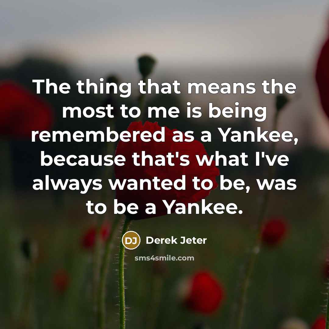 “The thing that means the most to me is being…” quote by Derek Jeter