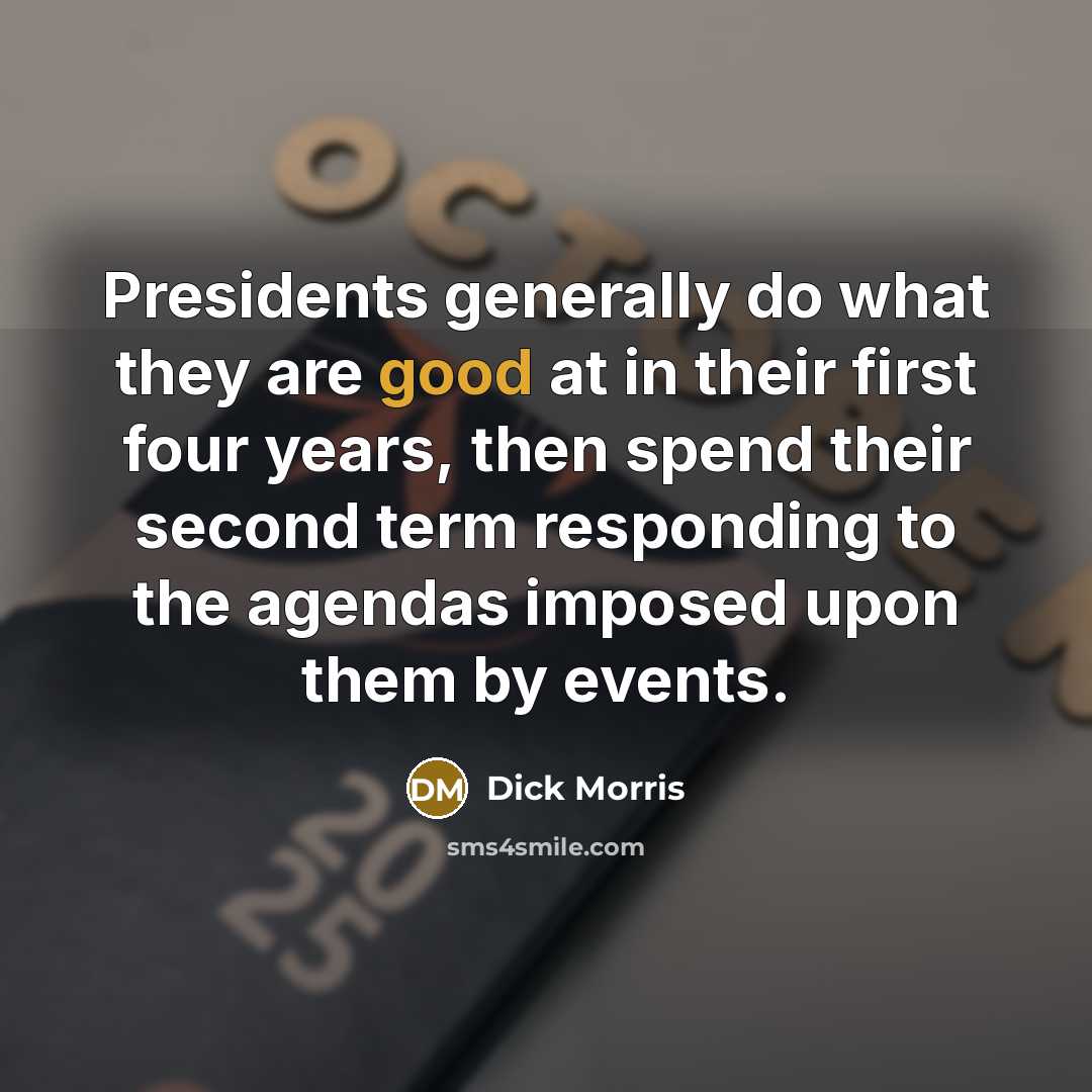 “Presidents generally do what they are good at in their…” quote by Dick Morris