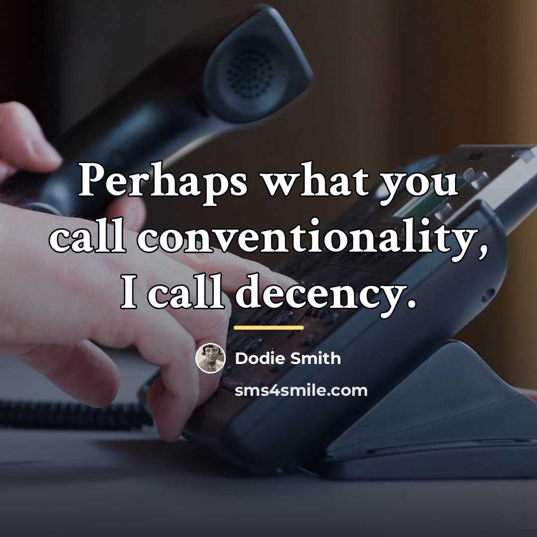 “Perhaps what you call conventionality, I call decency.…” quote by Dodie Smith