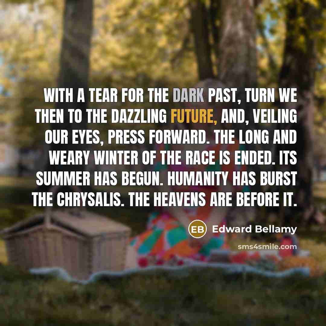 “With a tear for the dark past, turn we then…” quote by Edward Bellamy