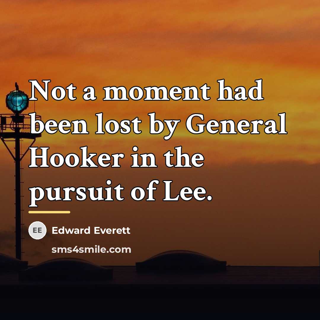 “Not a moment had been lost by General Hooker in…” quote by Edward Everett