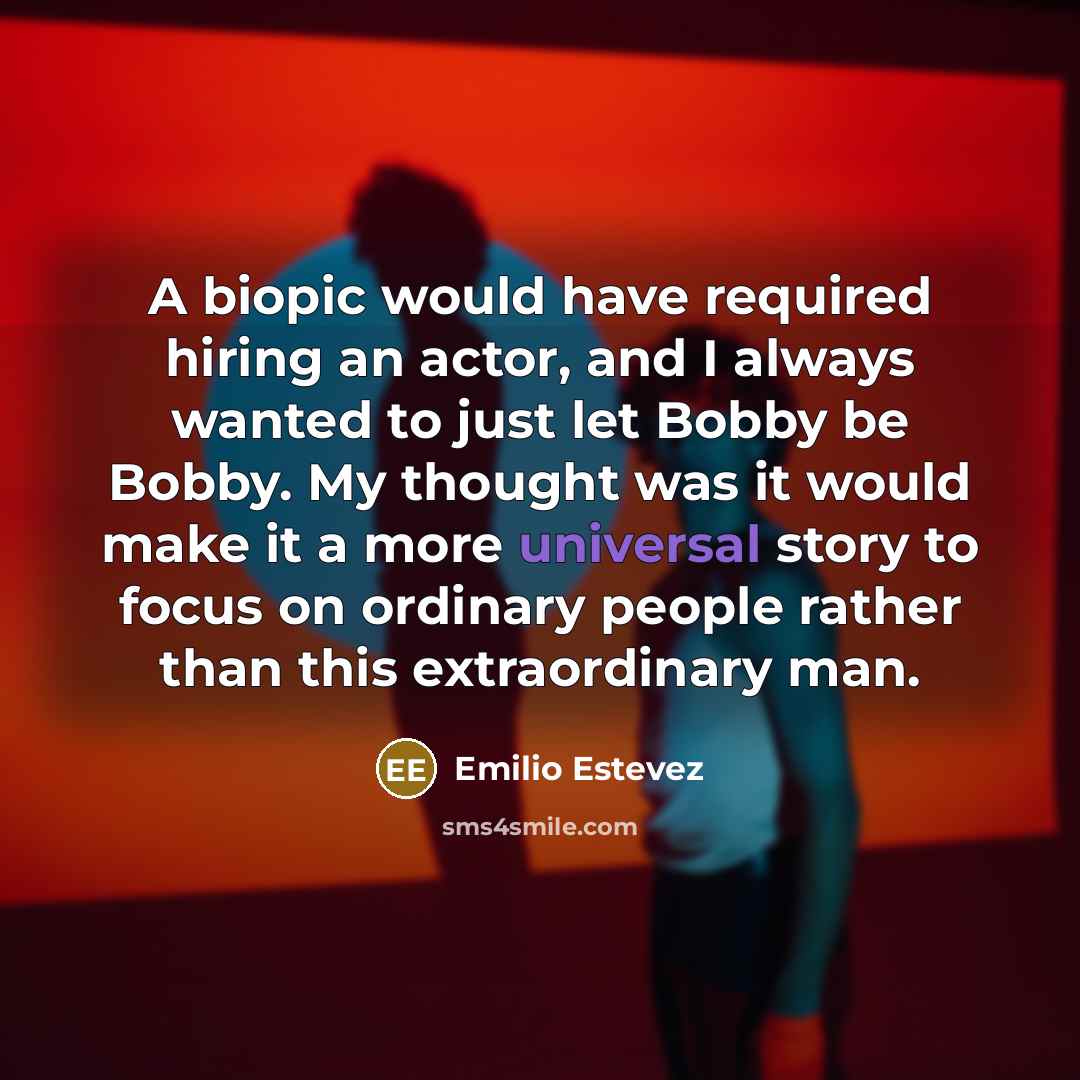 “A biopic would have required hiring an actor, and I…” quote by Emilio Estevez