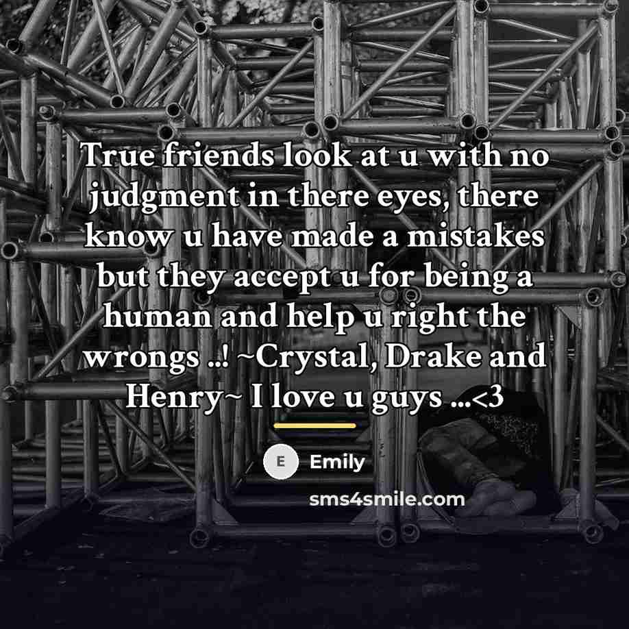 “True friends look at u with no judgment in there…” quote by Emily