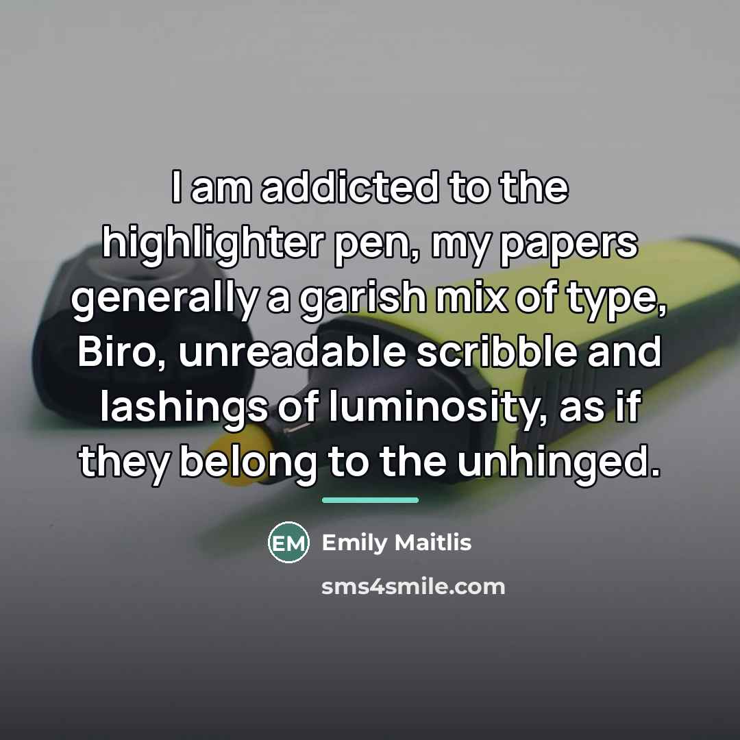 “I am addicted to the highlighter pen, my papers generally…” quote by Emily Maitlis
