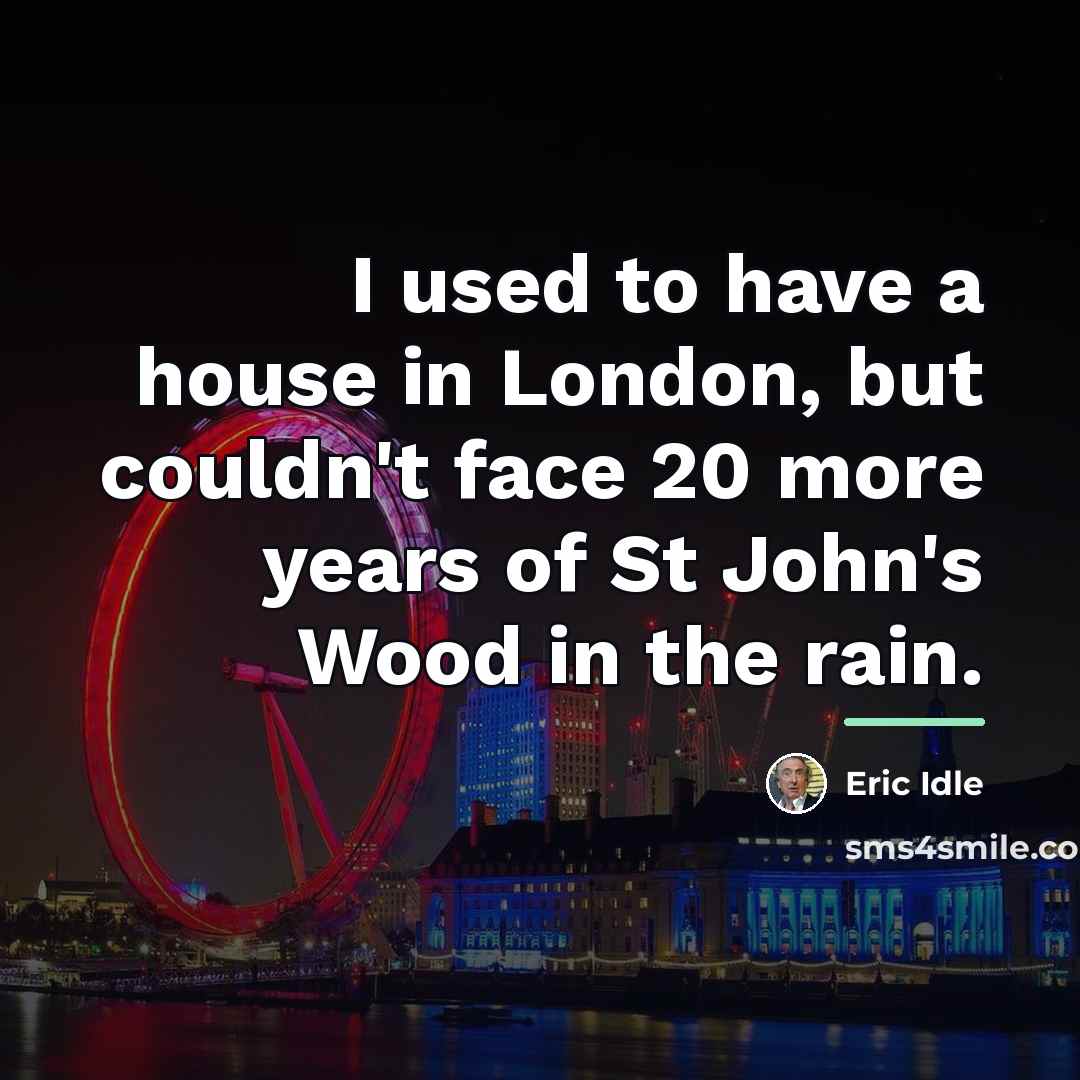 “I used to have a house in London, but couldn't…” quote by Eric Idle