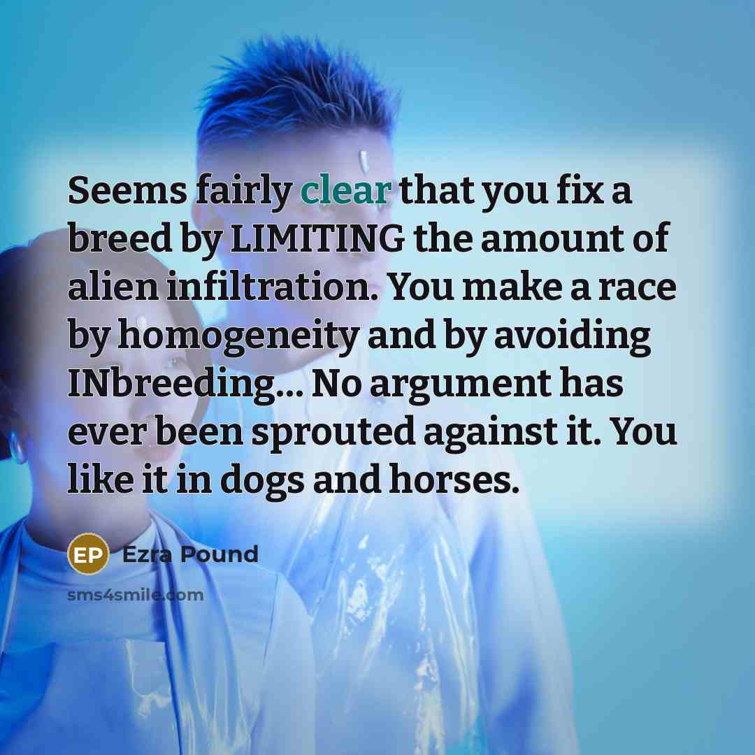 “Seems fairly clear that you fix a breed by LIMITING…” quote by Ezra Pound