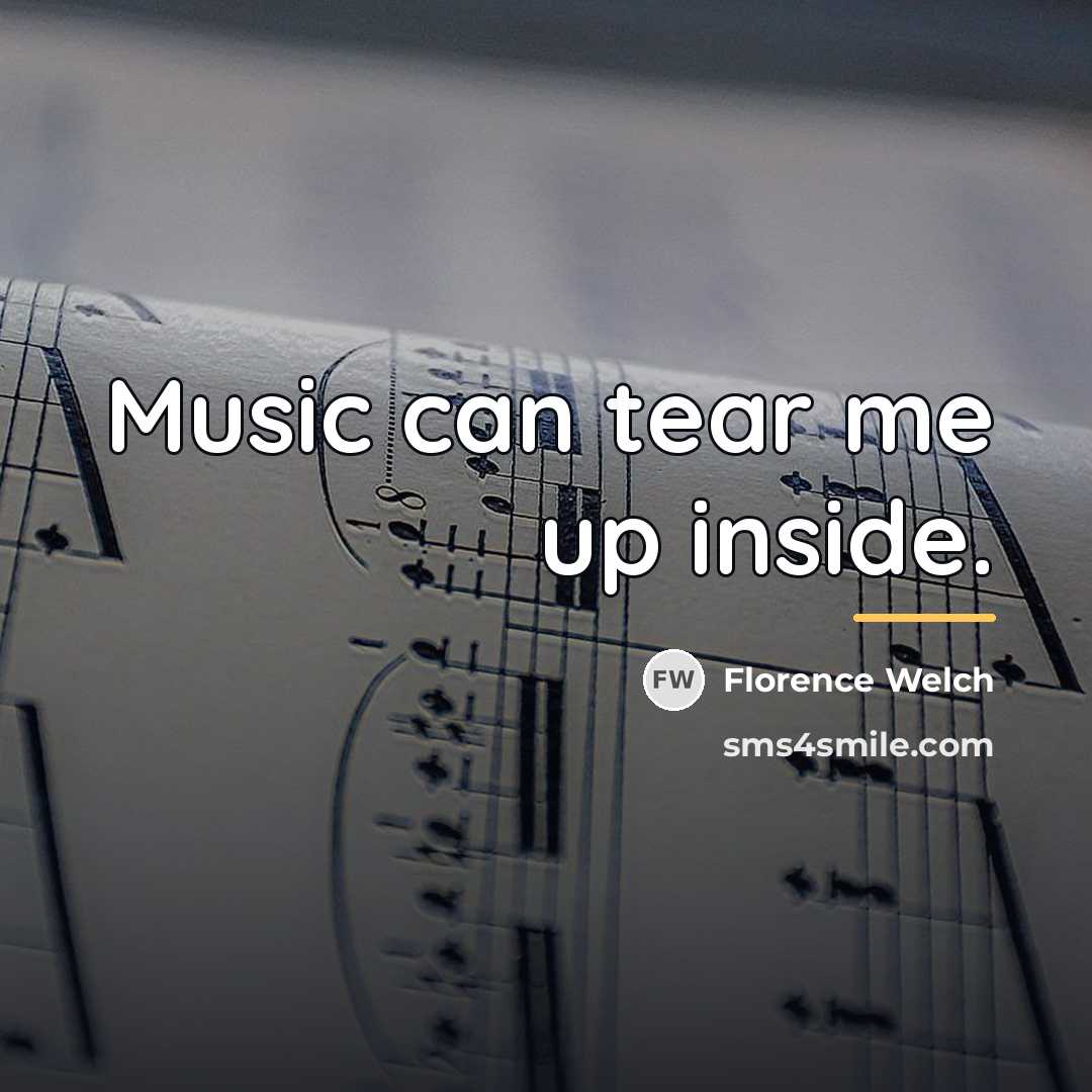 “Music can tear me up inside.…” quote by Florence Welch