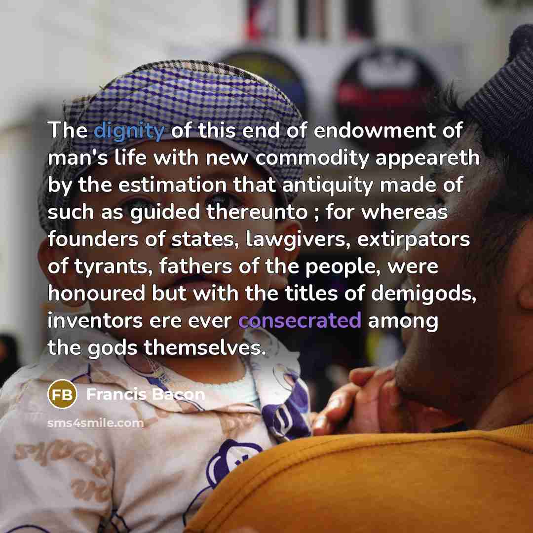 “The dignity of this end of endowment of man's life…” quote by Francis Bacon