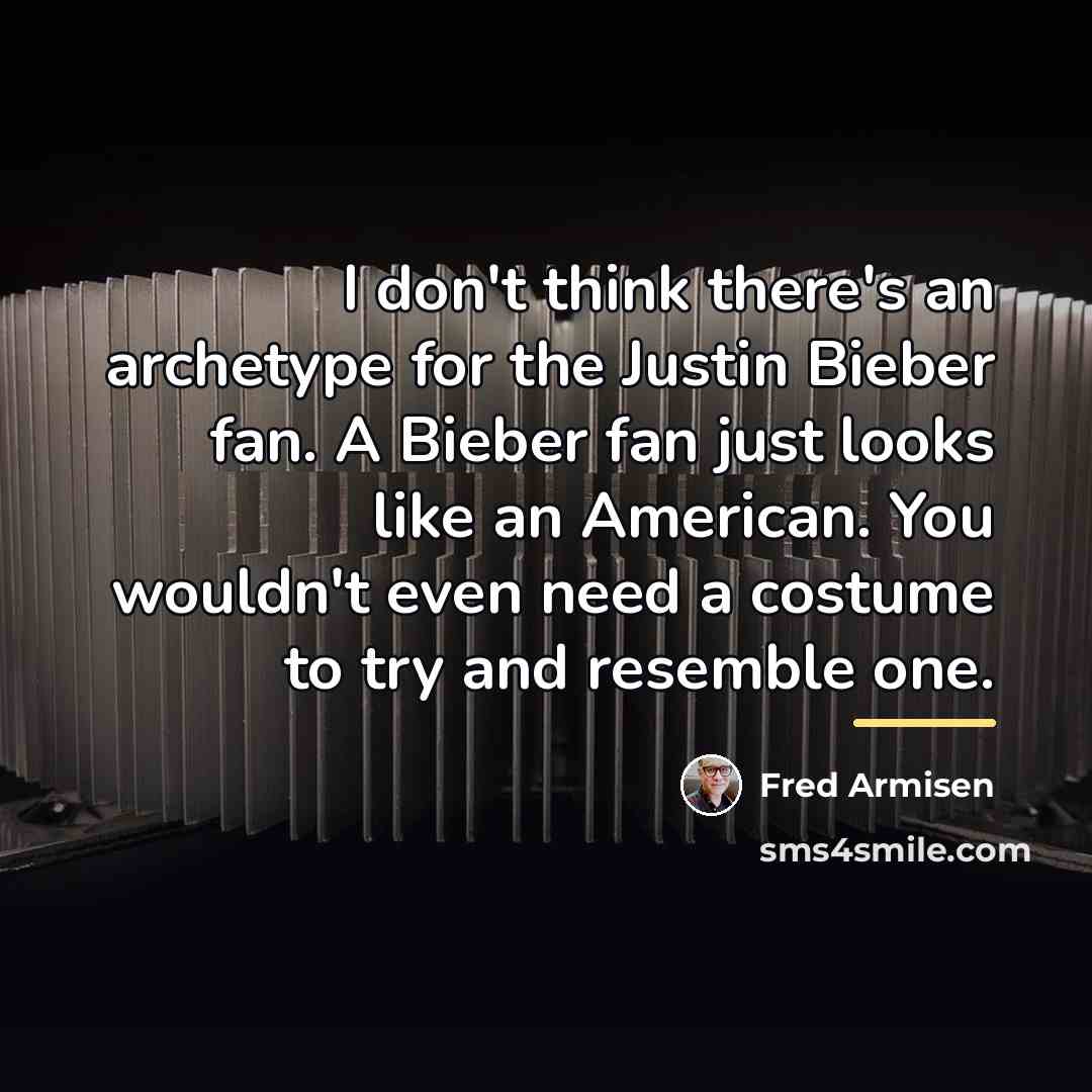 “I don't think there's an archetype for the Justin Bieber…” quote by Fred Armisen