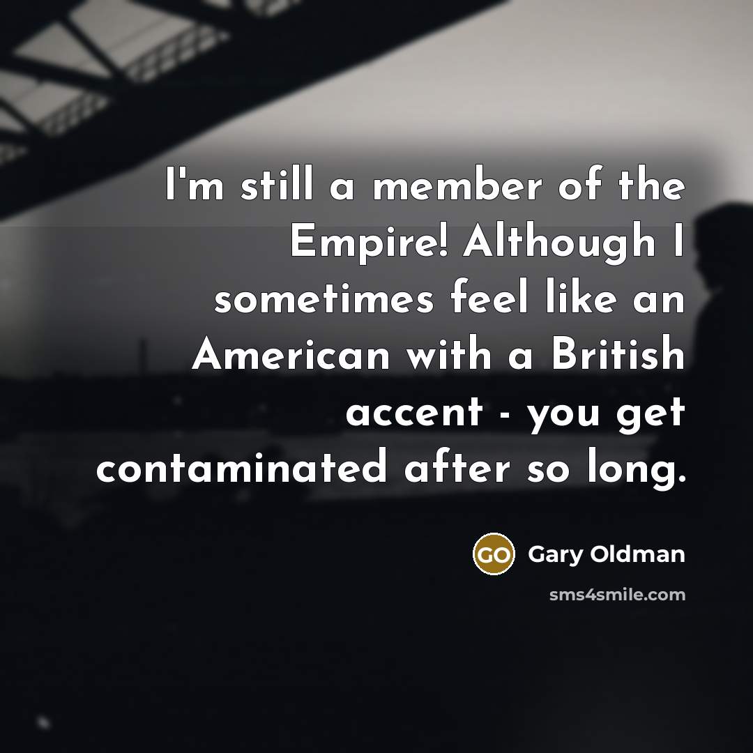“I'm still a member of the Empire! Although I sometimes…” quote by Gary Oldman