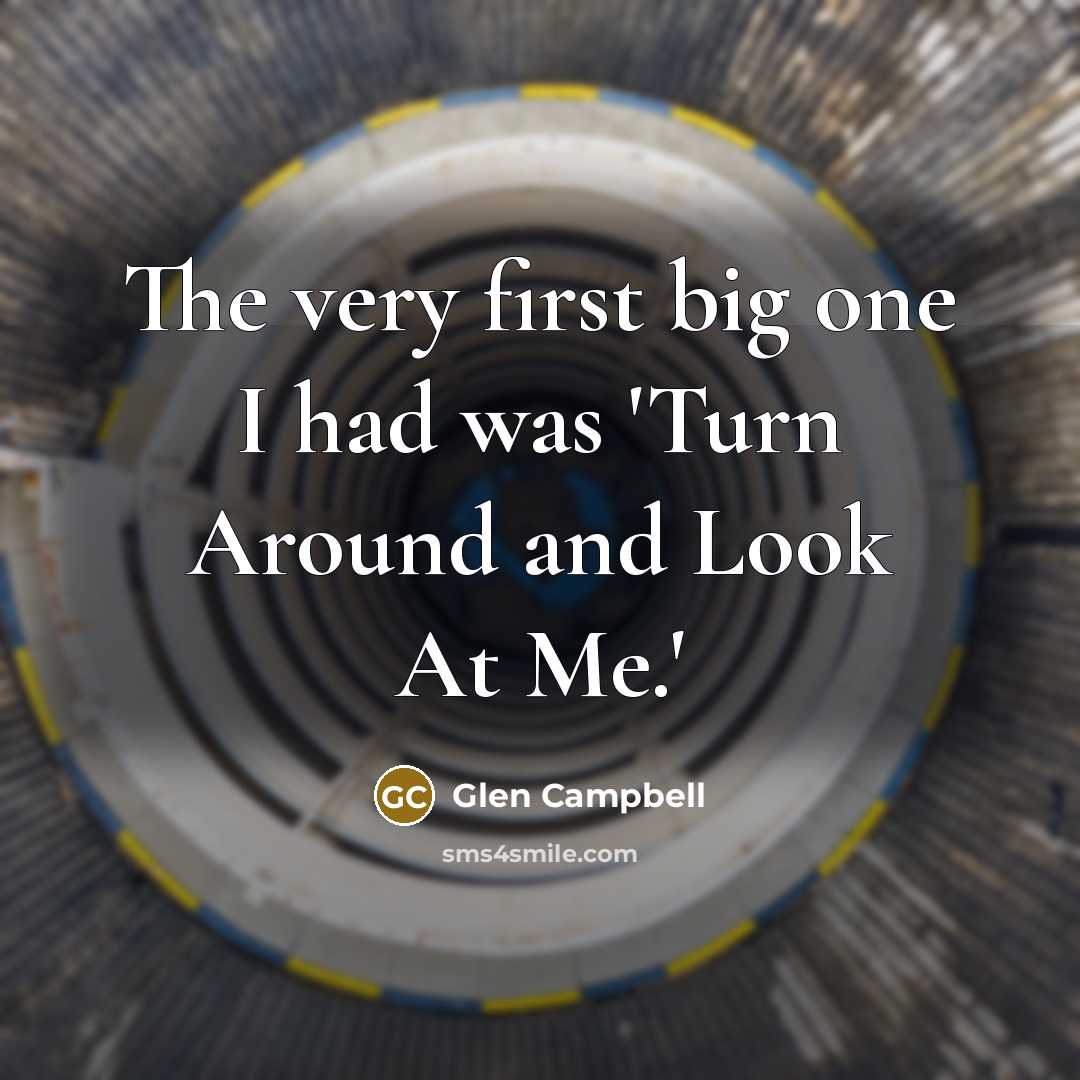 “The very first big one I had was 'Turn Around…” quote by Glen Campbell