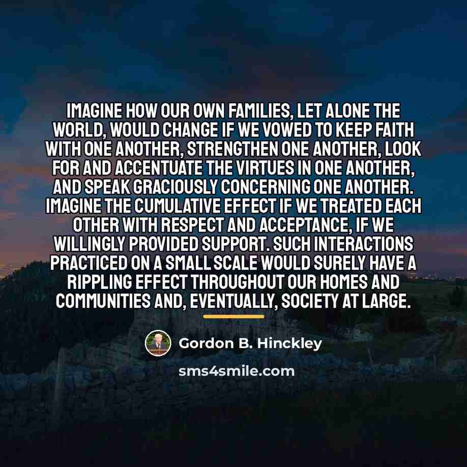 “Imagine how our own families, let alone the world, would…” quote by Gordon B. Hinckley