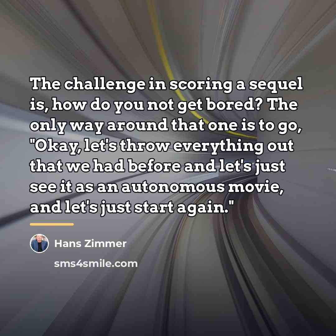“The challenge in scoring a sequel is, how do you…” quote by Hans Zimmer