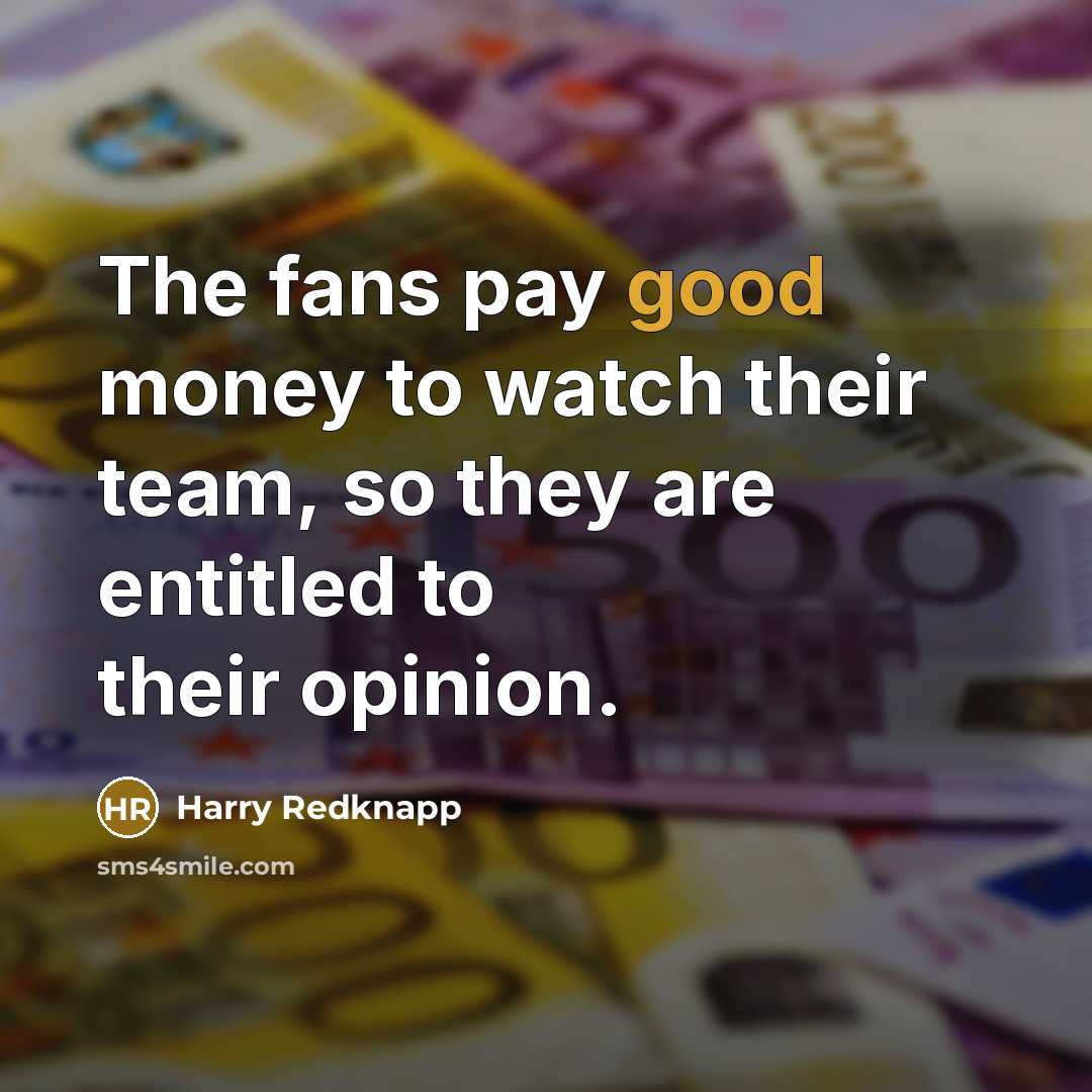 “The fans pay good money to watch their team, so…” quote by Harry Redknapp