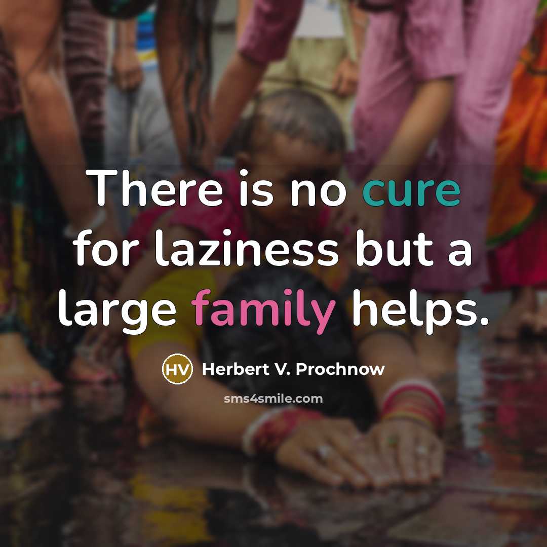 “There is no cure for laziness but a large family…” quote by Herbert V. Prochnow