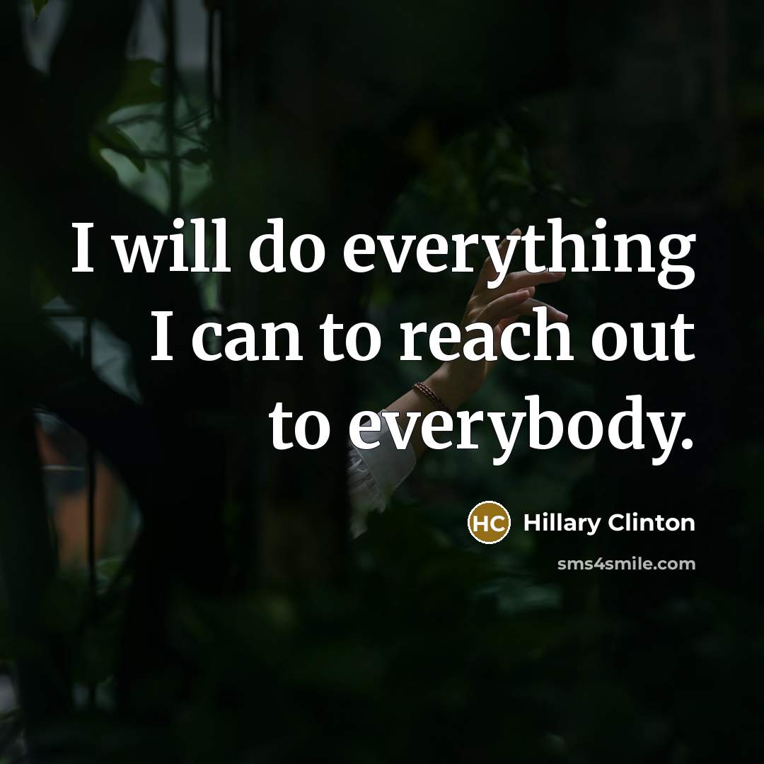 “I will do everything I can to reach out to…” quote by Hillary Clinton