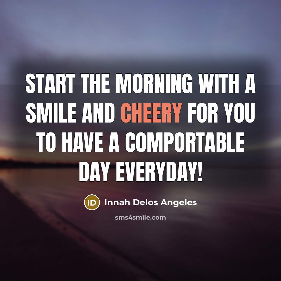 “Start the morning with a smile and cheery for you…” quote by Innah Delos Angeles
