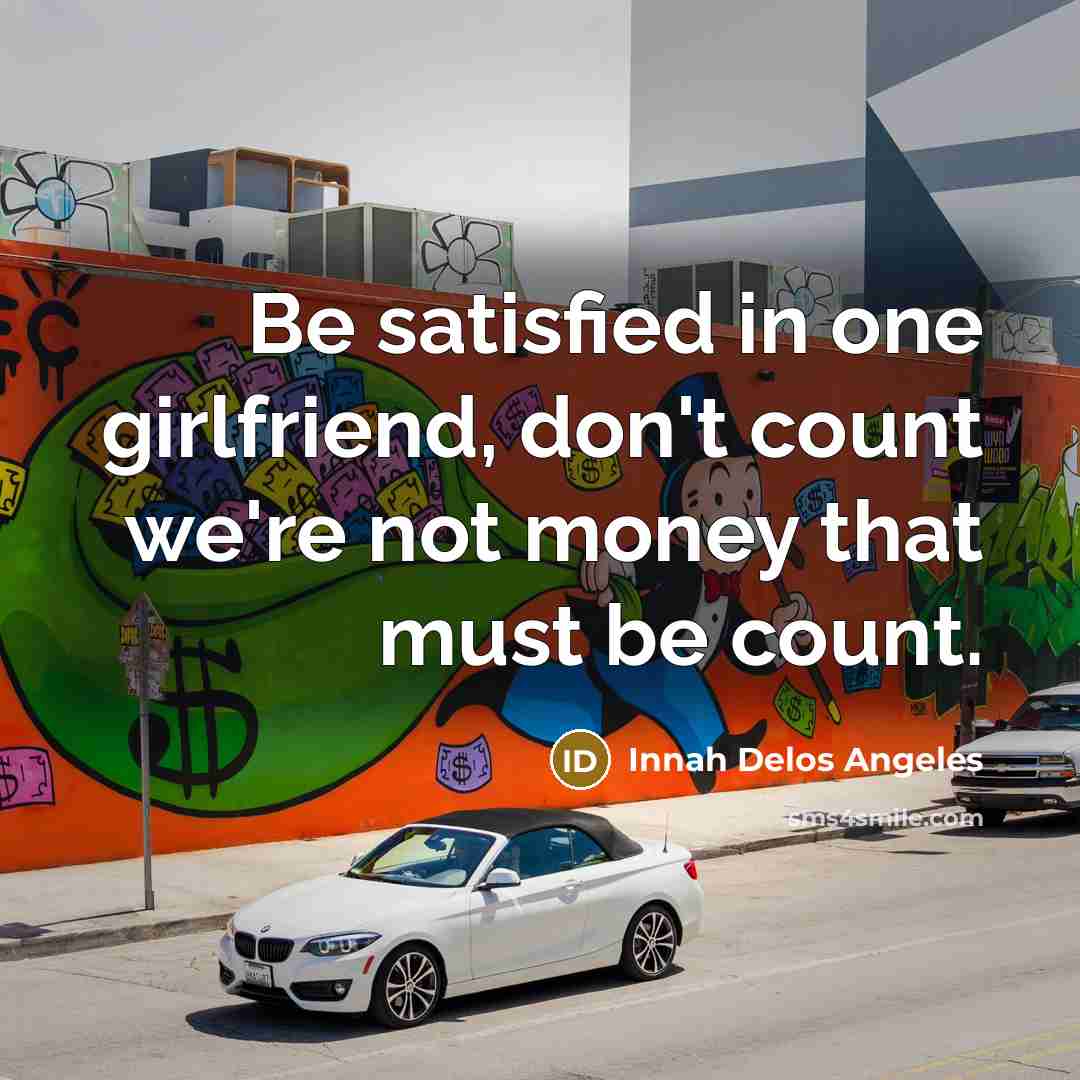 “Be satisfied in one girlfriend, don't count we're not money…” quote by Innah Delos Angeles