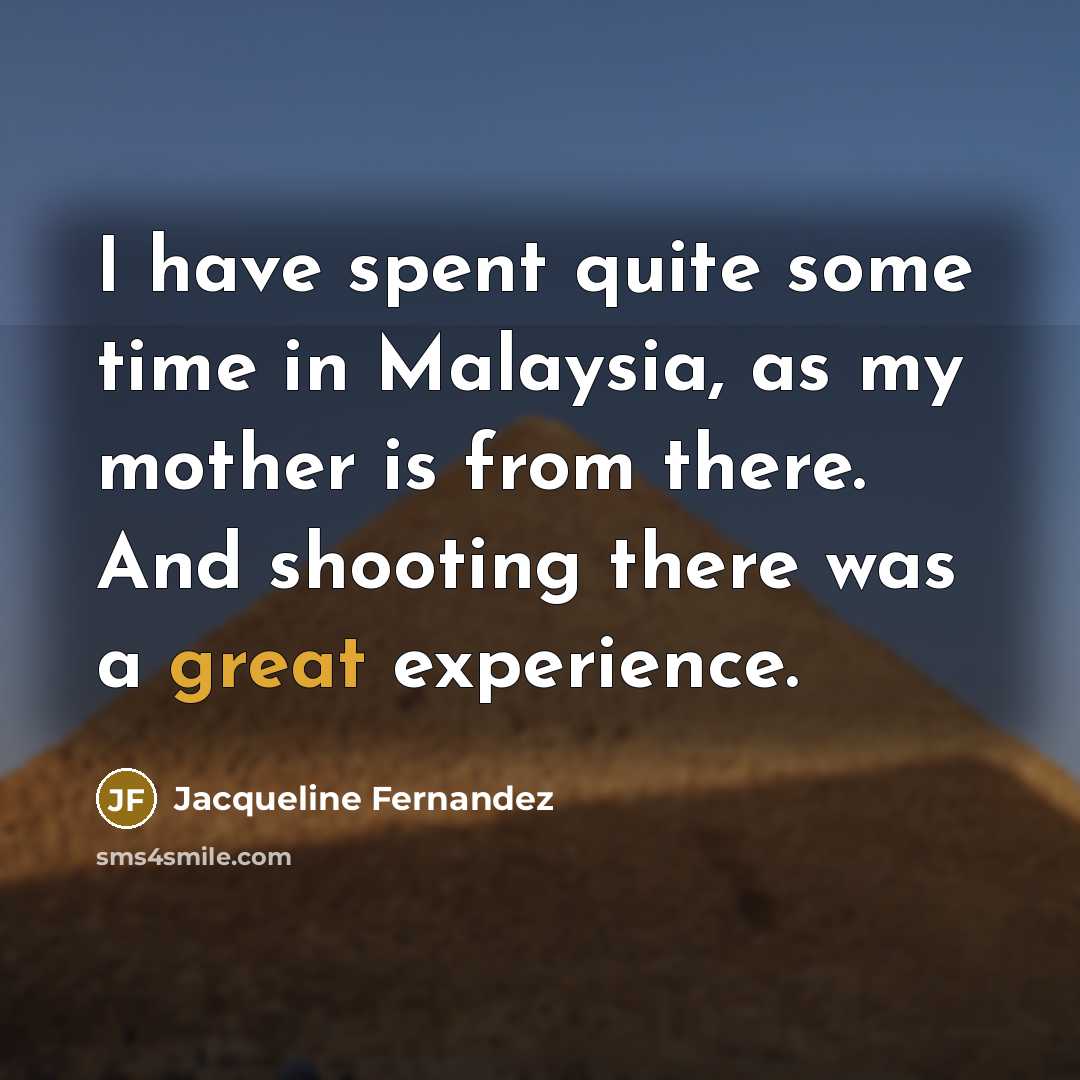“I have spent quite some time in Malaysia, as my…” quote by Jacqueline Fernandez