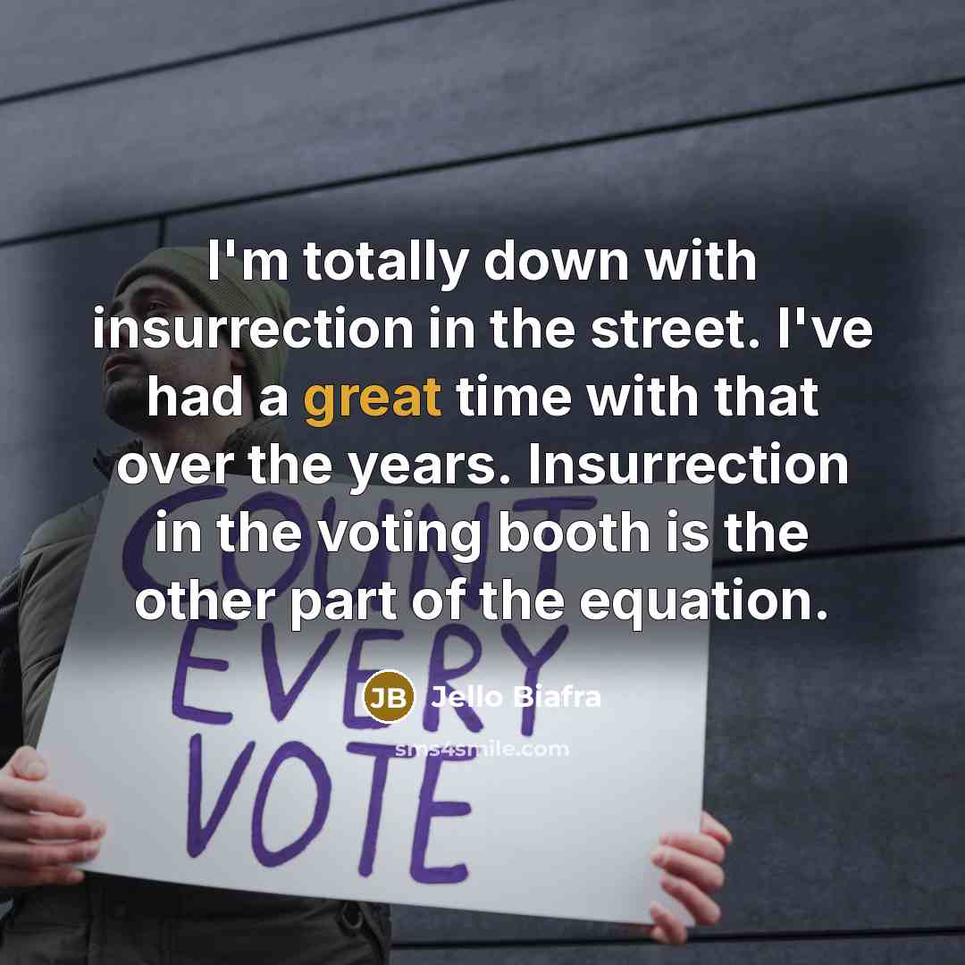 “I'm totally down with insurrection in the street. I've had…” quote by Jello Biafra