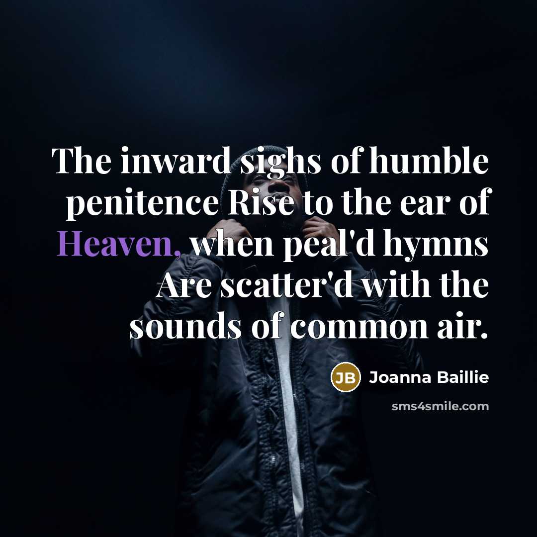 “The inward sighs of humble penitence Rise to the ear…” quote by Joanna Baillie