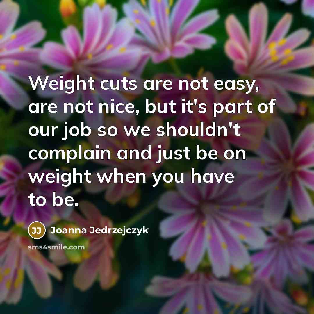 “Weight cuts are not easy, are not nice, but it's…” quote by Joanna Jedrzejczyk