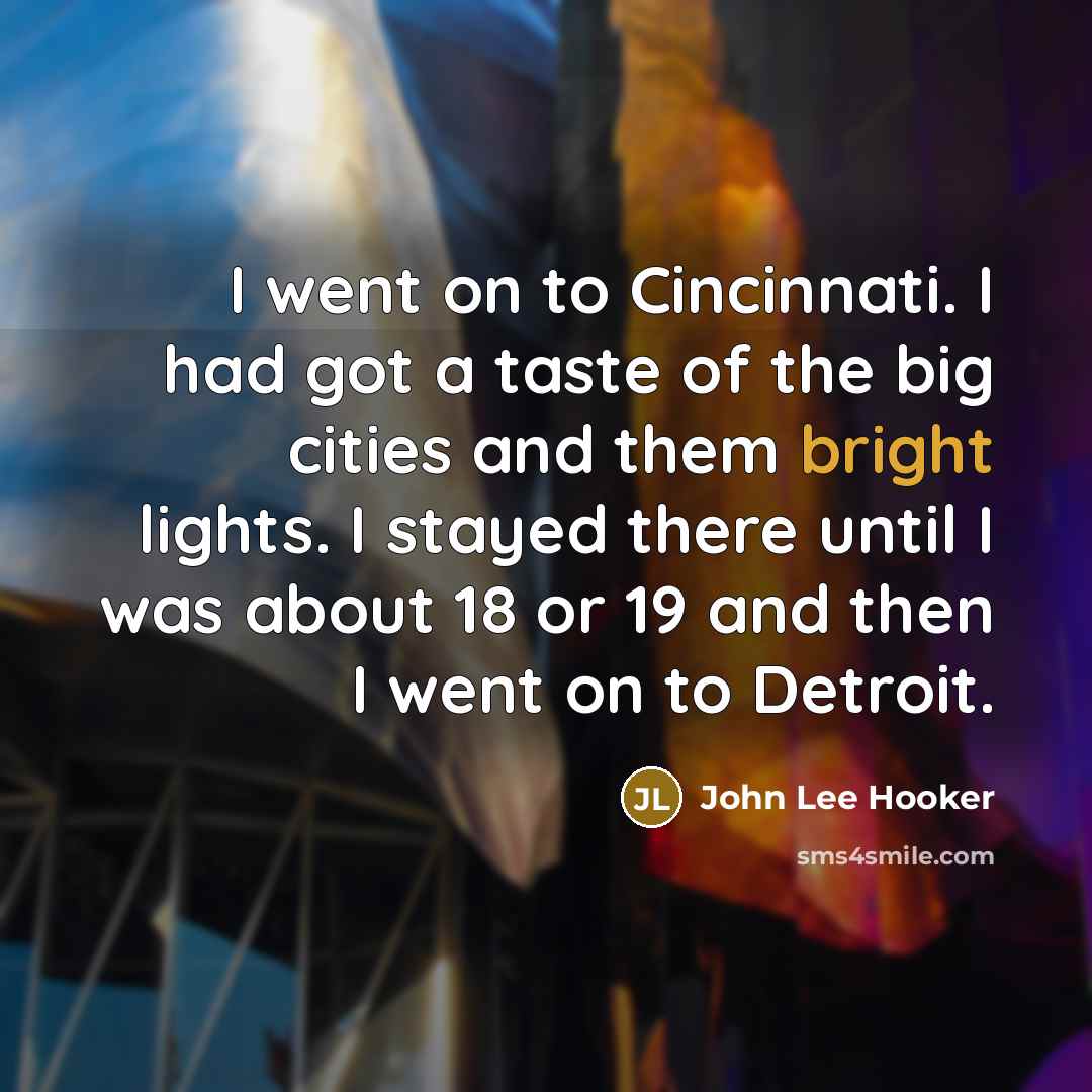 “I went on to Cincinnati. I had got a taste…” quote by John Lee Hooker