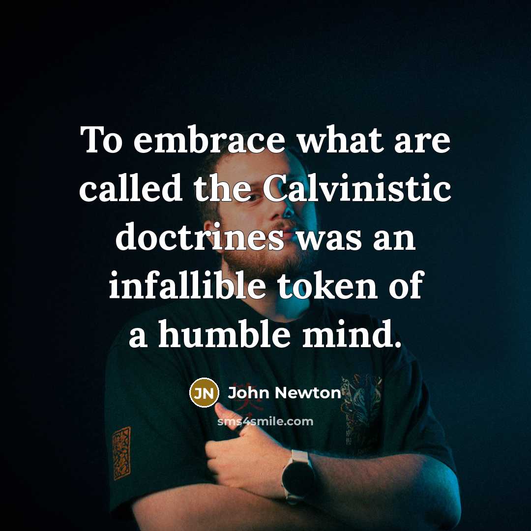 “To embrace what are called the Calvinistic doctrines was an…” quote by John Newton