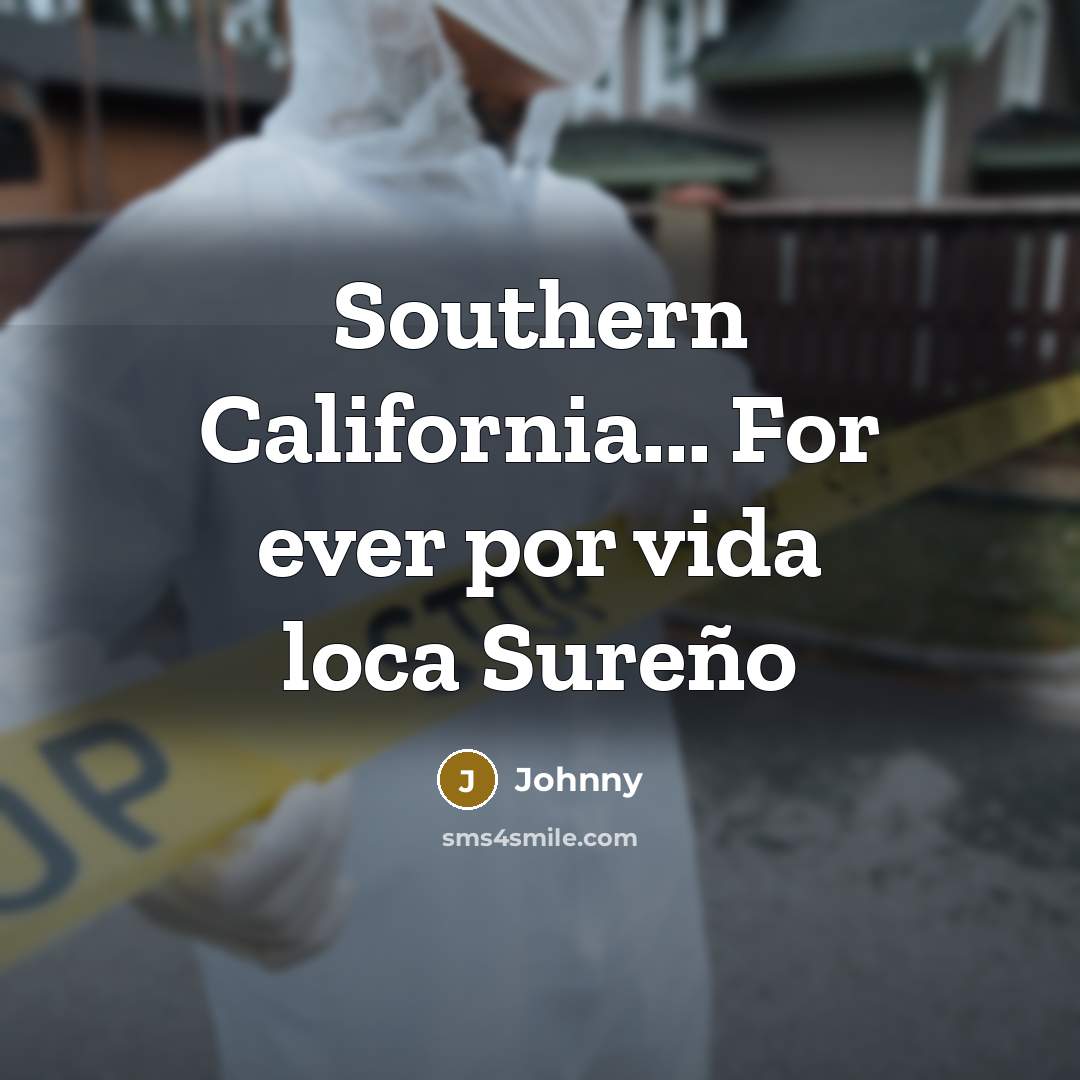 “Southern California... For ever por vida loca Sureño” quote by Johnny