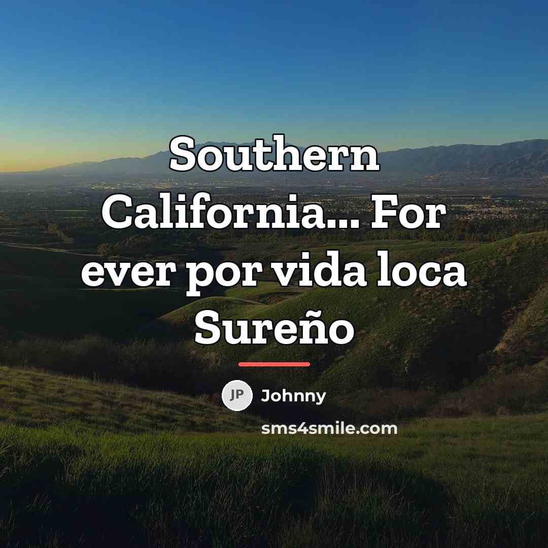 “Southern California... For ever por vida loca Sureño…” quote by Johnny