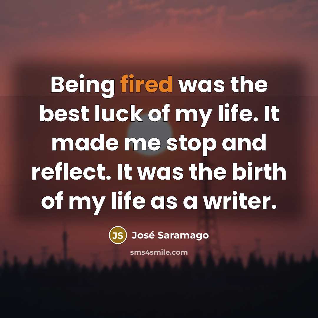 “Being fired was the best luck of my life. It…” quote by Jose Saramago