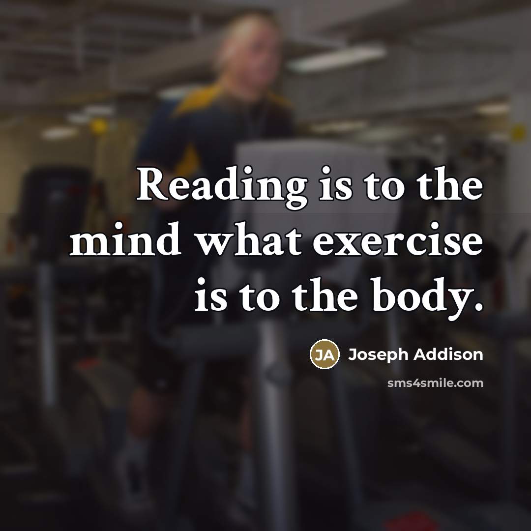 “Reading is to the mind what exercise is to the…” quote by Joseph Addison