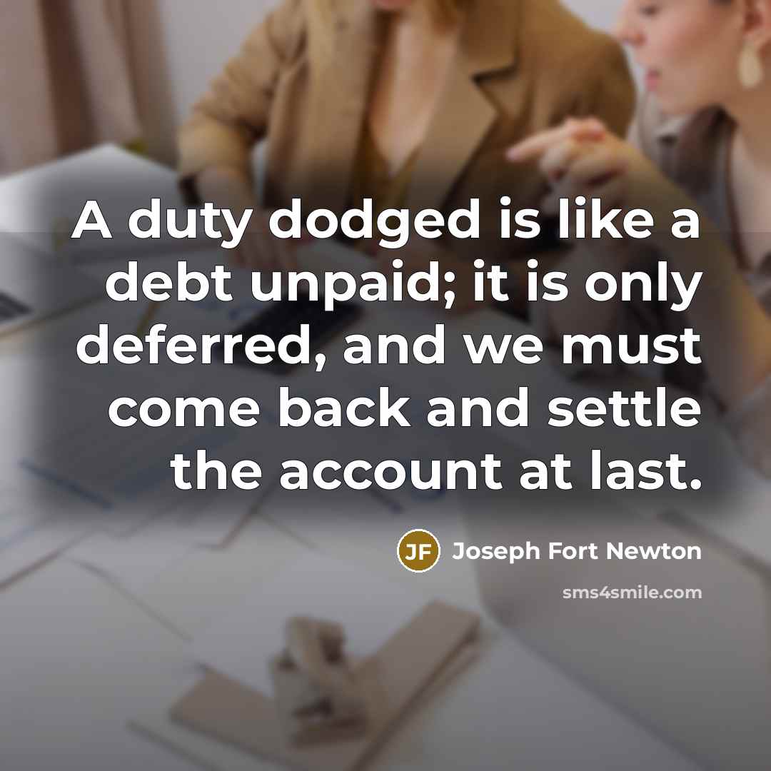 “A duty dodged is like a debt unpaid; it is…” quote by Joseph Fort Newton
