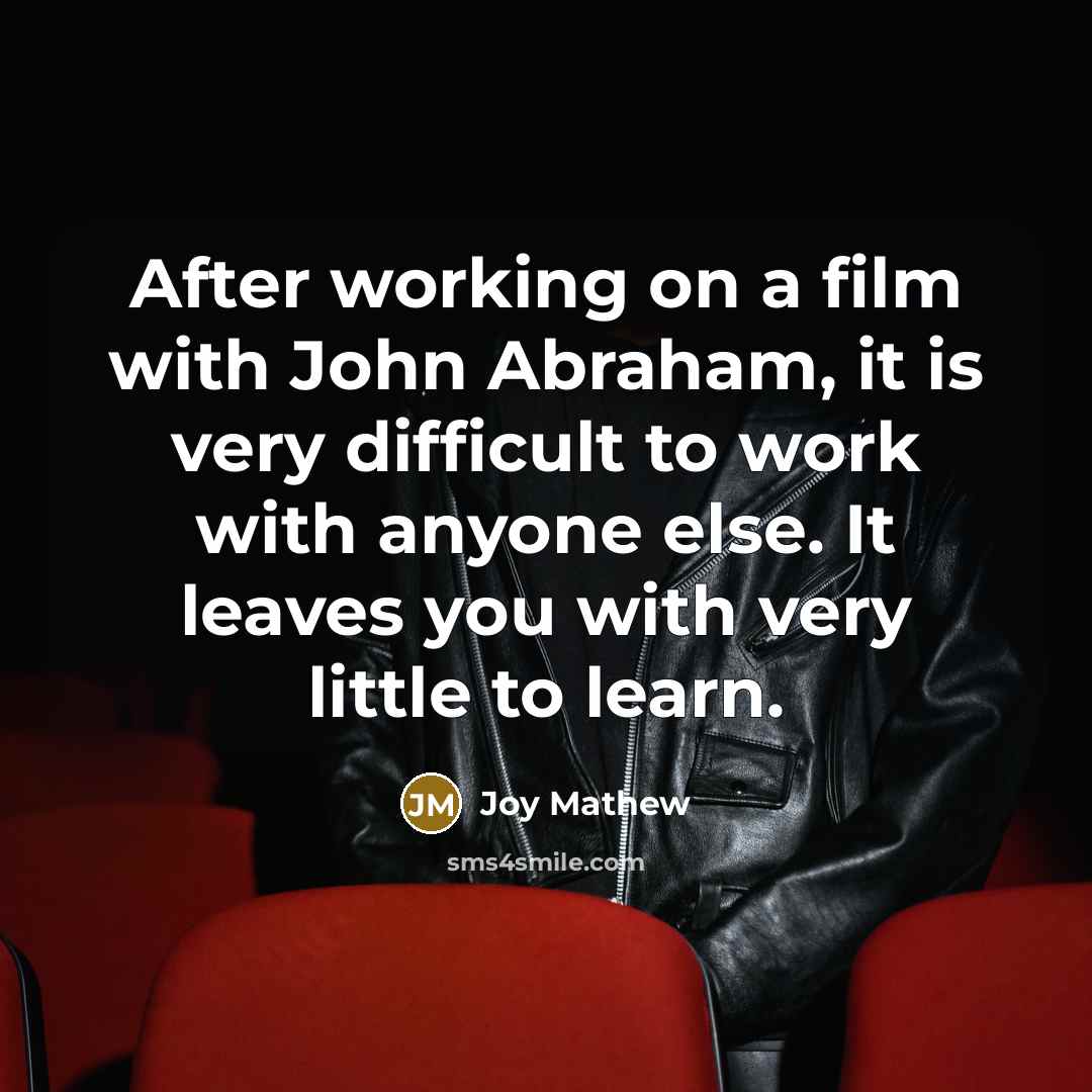 “After working on a film with John Abraham, it is…” quote by Joy Mathew