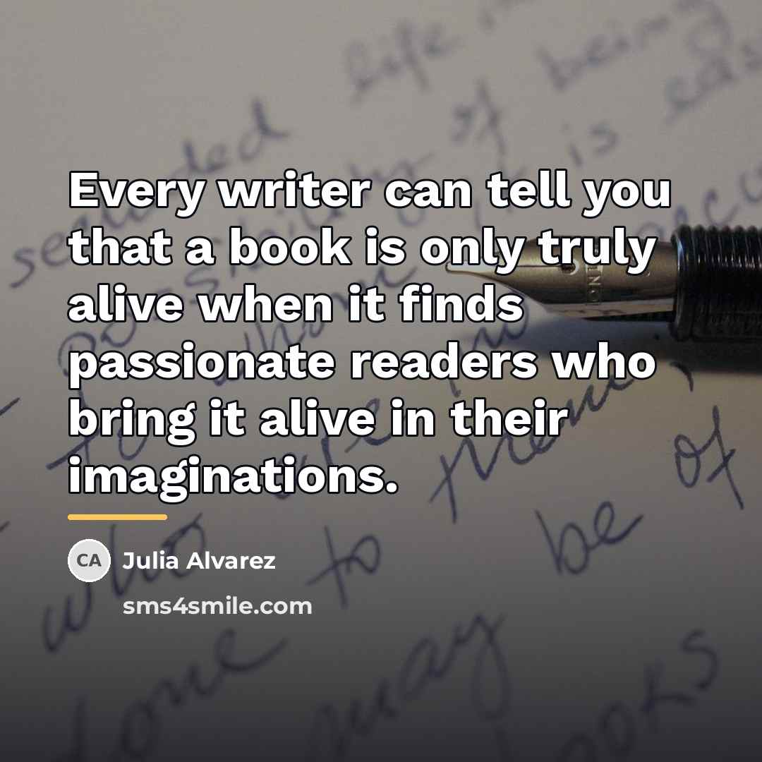“Every writer can tell you that a book is only…” quote by Julia Alvarez