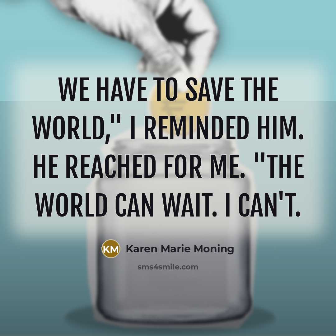 “We have to save the world," I reminded him. He…” quote by Karen Marie Moning